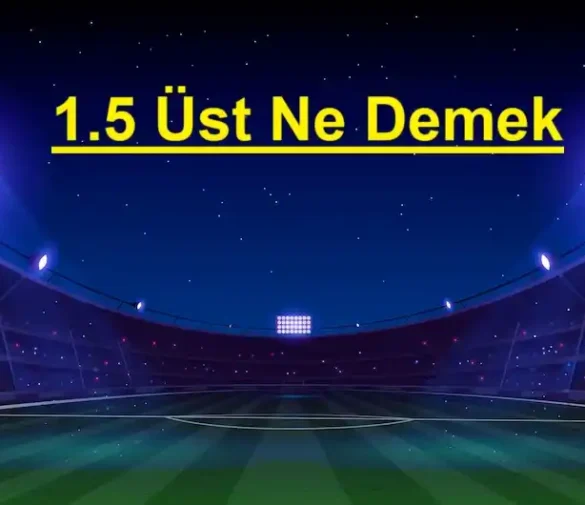 1.5 Üst Ne Demek
