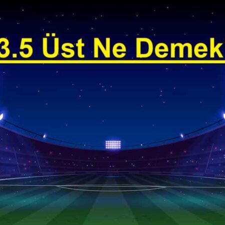 3.5 Üst Ne Demek?